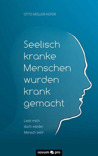 Otto M?ller-Hofer. Seelisch kranke Menschen wurden krank gemacht