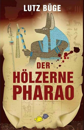 Lutz B?ge. Der h?lzerne Pharao