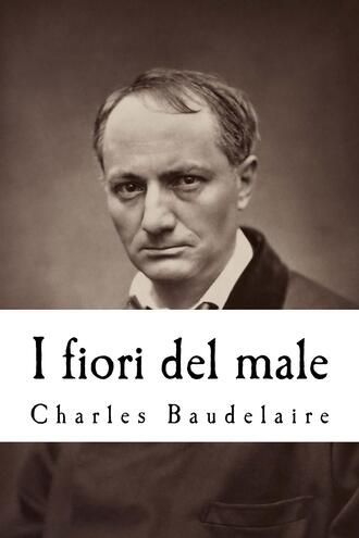 Charles Baudelelaire. I fiori del male