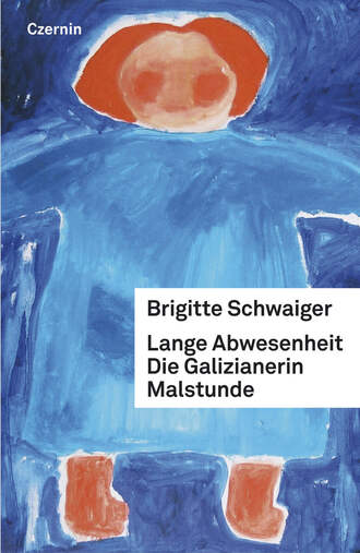 Brigitte  Schwaiger. Lange Abwesenheit. Die Galizianerin. Malstunde