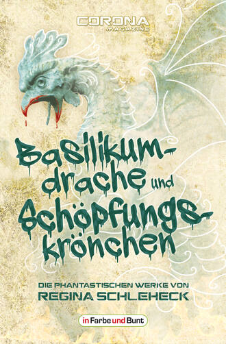 Regina  Schleheck. Basilikumdrache und Sch?pfungskr?nchen - Die phantastischen Werke von Regina Schleheck