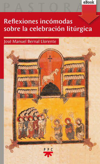 Jos? Manuel Bernal Llorente. Reflexiones inc?modas sobre la celebraci?n lit?rgica