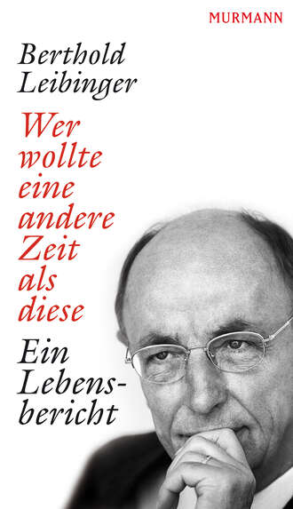 Berthold Leibinger. Wer wollte eine andere Zeit als diese