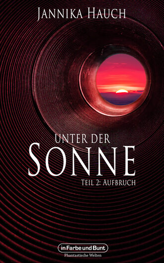 Weltenwandler. Unter der Sonne - Teil 2: Aufbruch