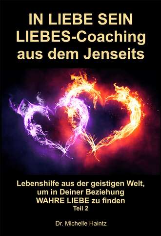 Dr. Michelle Haintz. IN LIEBE SEIN LIEBES-Coaching aus dem Jenseits