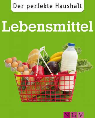 Ulrike  Lowis. Der perfekte Haushalt: Lebensmittel