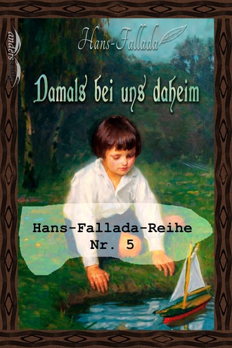 Ханс Фаллада. Damals bei uns daheim