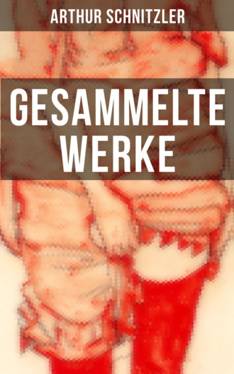 Arthur Schnitzler. Gesammelte Werke von Arthur Schnitzler