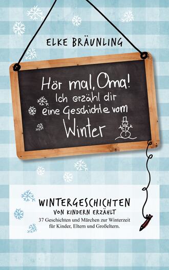 Elke  Braunling. H?r mal, Oma! Ich erz?hle Dir eine Geschichte vom Winter