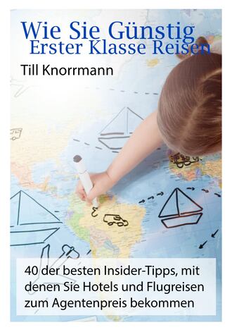 Till Knorrmann. Wie Sie g?nstig erster Klasse Reisen