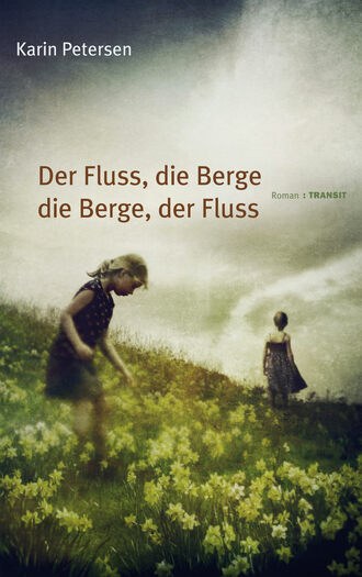 Karin  Petersen. Der Fluss, die Berge - die Berge, der Fluss