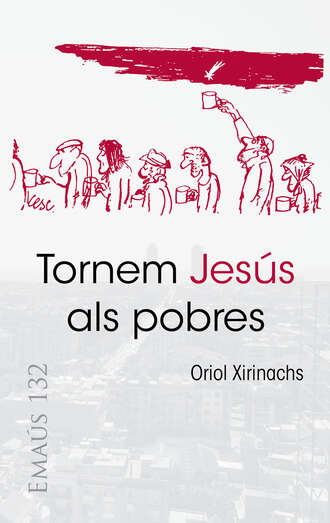 Oriol Xirinachs Benavent. Tornem Jes?s als pobres