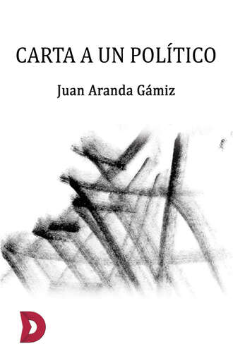 Juan Aranda G?miz. Carta a un pol?tico