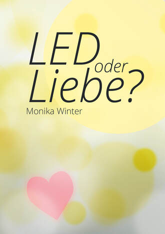 Monika  Winter. LED oder Liebe