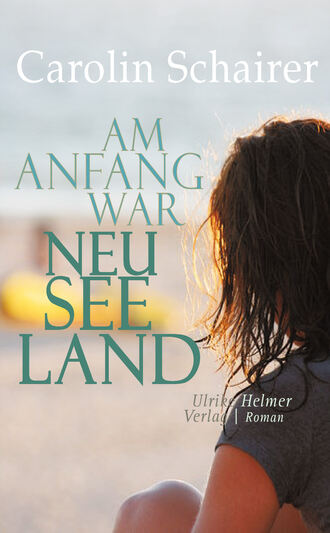 Carolin Schairer. Am Anfang war Neuseeland