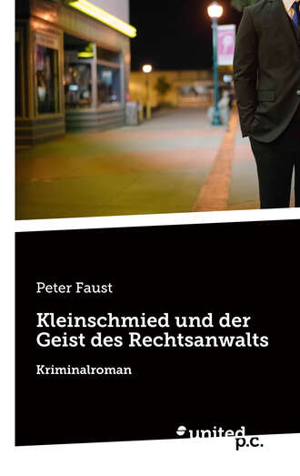 Peter  Faust. Kleinschmied und der Geist des Rechtsanwalts