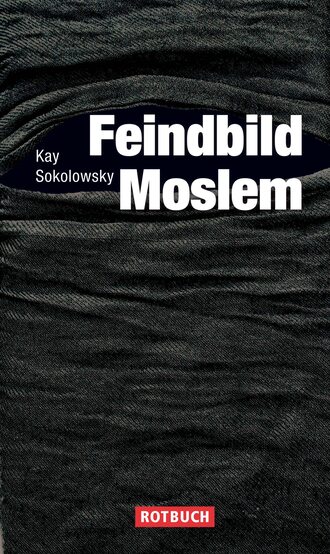 Kay  Sokolowsky. Feindbild Moslem