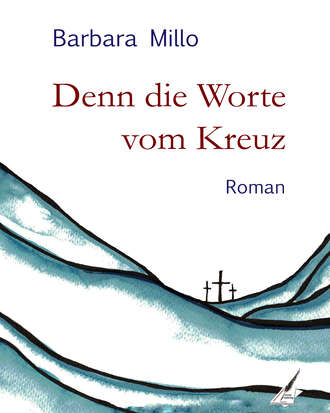 Barbara Millo. Denn die Worte vom Kreuz