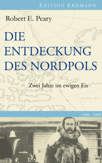 Robert E. Peary. Die Entdeckung des Nordpols