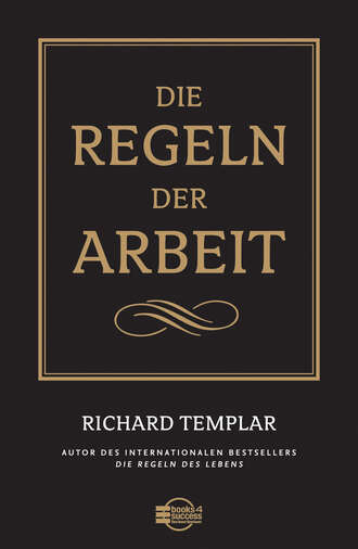 Richard  Templar. Die Regeln der Arbeit