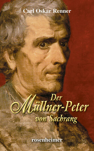 Carl Oskar  Renner. Der M?llner-Peter von Sachrang