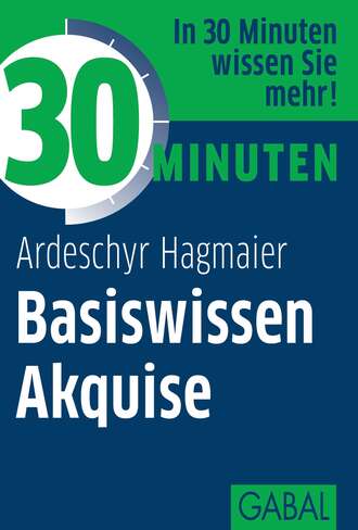 Ardeschyr Hagmaier. 30 Minuten Basiswissen Akquise