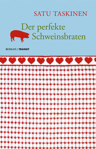 Satu  Taskinen. Der perfekte Schweinsbraten