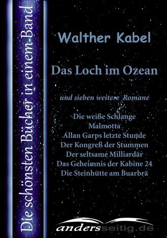 Walther Kabel. Das Loch im Ozean und sieben weitere Romane