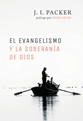 J. I. Packer. El evangelismo y la soberan?a de Dios