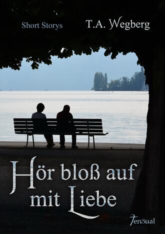 T.A.  Wegberg. H?r blo? auf mit Liebe