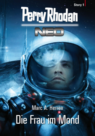 Marc A. Herren. Perry Rhodan Neo Story 1: Die Frau im Mond