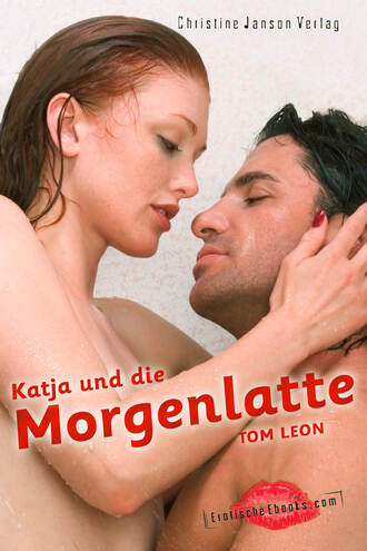 Tom Leon. Katja und die Morgenlatte