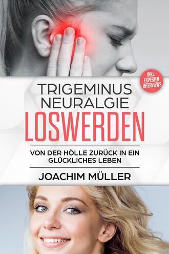 Joachim  Muller. Trigeminusneuralgie loswerden