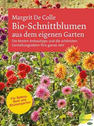 Margrit De Colle. Bio-Schnittblumen aus dem eigenen Garten