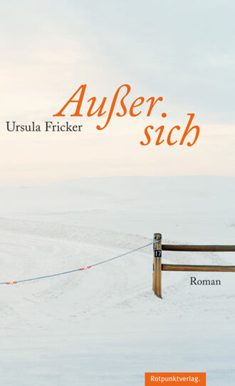 Ursula  Fricker. Au?er sich