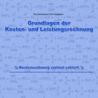 Rolf Hennequin. Grundlagen der Kosten- und Leistungsrechnung