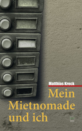 Matthias  Kreck. Mein Mietnomade und ich