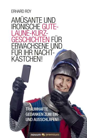 Erhard Roy. Am?sante und ironische Gute-Laune-Kurzgeschichten f?r Erwachsene und f?r Ihr Nachtk?stchen!