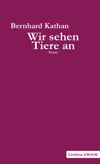 Bernhard  Kathan. Wir sehen Tiere an