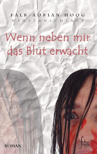 Falk-Adrian Hoog. Wenn neben mir das Blut erwacht