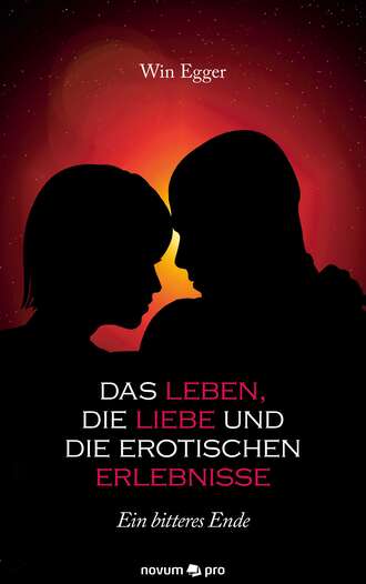 Win Egger. Das Leben, die Liebe und die erotischen Erlebnisse