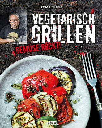 Tom  Heinzle. Vegetarisch grillen