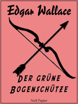 Edgar Wallace. Der gr?ne Bogensch?tze