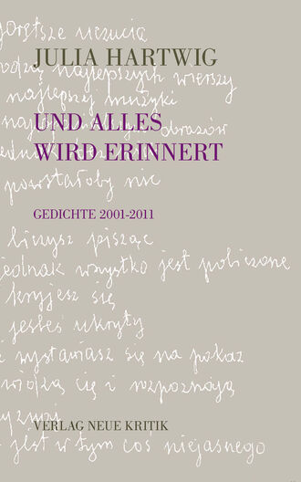 Julia  Hartwig. Und alles wird erinnert