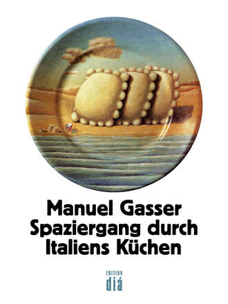 Manuel  Gasser. Spaziergang durch Italiens K?chen