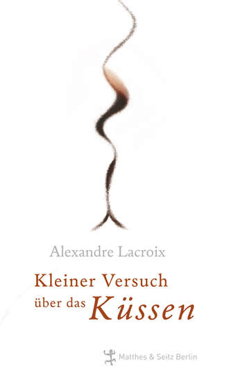 Alexandre  Lacroix. Kleiner Versuch ?ber das K?ssen