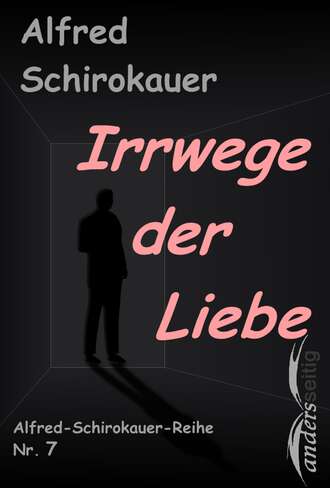 Alfred Schirokauer. Irrwege der Liebe