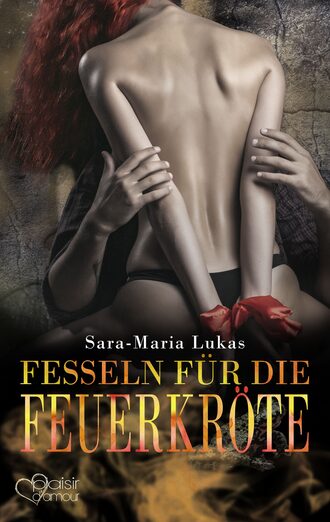 Sara-Maria Lukas. Hard & Heart 7: Fesseln f?r die Feuerkr?te