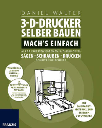 Daniel  Walter. 3D-Drucker selber bauen. Machs einfach.