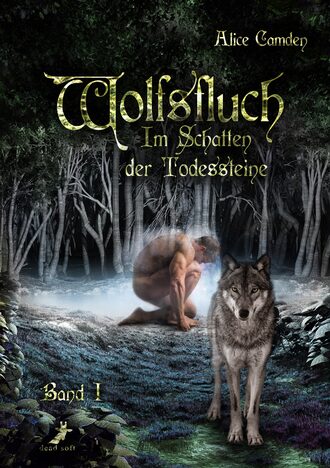 Alice Camden. Im Schatten der Todessteine 1: Wolfsfluch